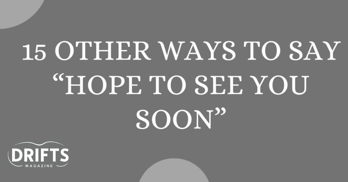 15-other-ways-to-say-hope-to-see-you-soon