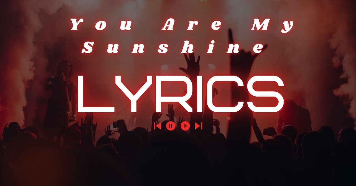 You Are My Sunshine Lyrics