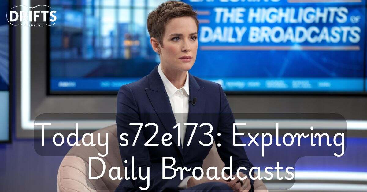 today-s72e173-exploring-the-highlights-of-daily-broadcasts